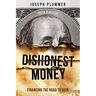 Dishonest Money: Financing the Road to Ruin