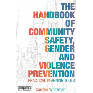 The Handbook of Community Safety Gender and Violence Prevention: Practical Planning Tools