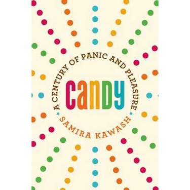 Candy: A Century of Panic and Pleasure