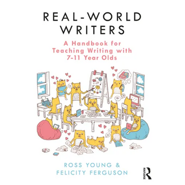 Real-World Writers: A Handbook for Teaching Writing with 7-11 Year Olds