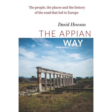 The Appian Way: The people, the places and the history of the road that led to Europe