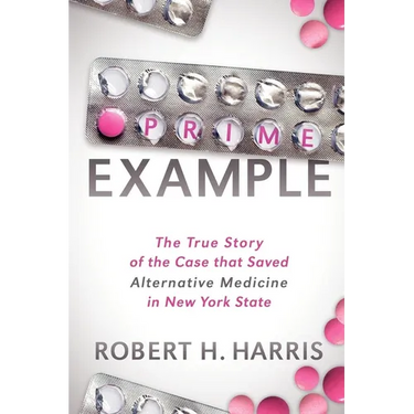 Prime Example: The True Story of the Case That Saved Alternative Medicine in New York State