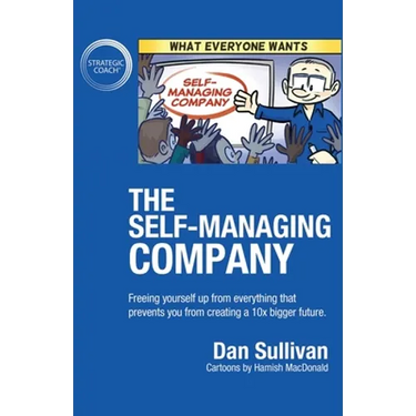 The Self-Managing Company: Freeing yourself up from everything that prevents you from creating a 10x bigger future.