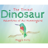 The Tiniest Dinosaur: Adventures of Avi Hummingbird