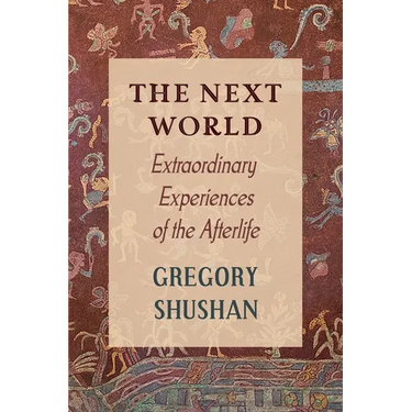 The Next World: Extraordinary Experiences of the Afterlife