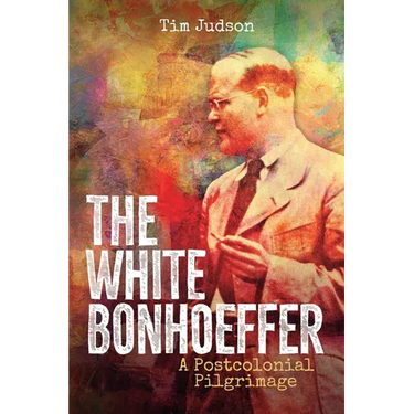 The White Bonhoeffer: A Postcolonial Pilgrimage