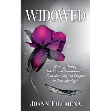 Widowed: Moving Through the Pain of Widowhood to Find Meaning and Purpose in Your Life Again