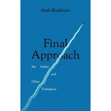 Final Approach: My Father and Other Turbulence