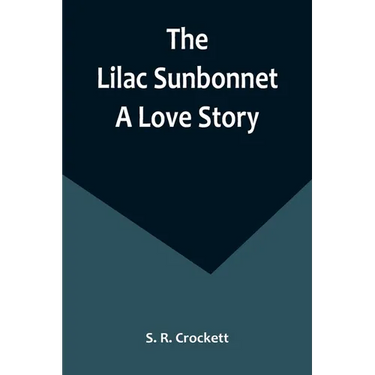 The Lilac Sunbonnet: A Love Story