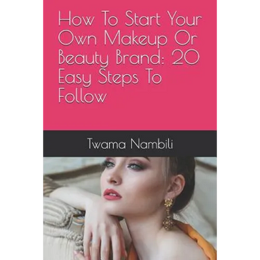 How To Start Your Own Makeup Or Beauty Brand: 20 Easy Steps To Follow