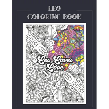 Leo Coloring Book: Zodiac sign coloring book all about what it means to be a Leo with beautiful mandala and floral backgrounds.