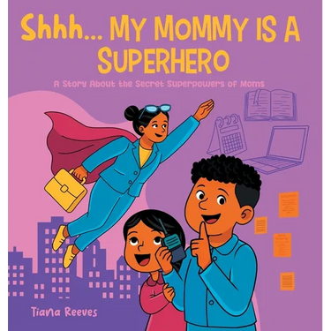 Shhh, My Mom is a Superhero: A Story About the Secret Superpowers of Moms