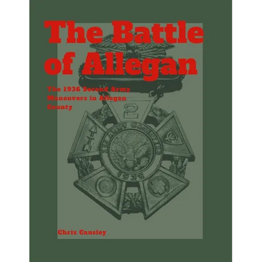 The Battle of Allegan: The 1936 Second Army Maneuvers in Allegan County