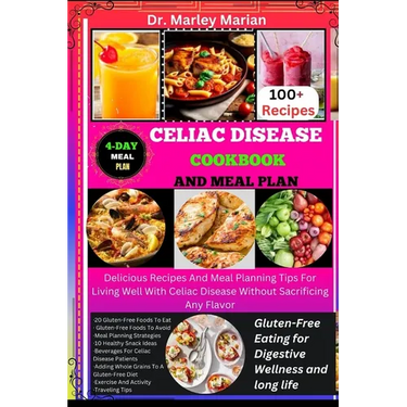 Celiac Disease Cookbook and Meal Plan: Gluten-Free Eating for Digestive Wellness and long life: Delicious Recipes And Meal Planning Tips For Living We