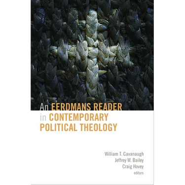 An Eerdmans Reader in Contemporary Political Theology