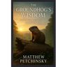 The Groundhog's Wisdom: Timeless Lessons for Modern Life