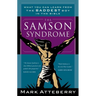 The Samson Syndrome: What You Can Learn from the Baddest Boy in the Bible
