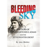Bleeding Sky: The Story of Captain Fletcher E Adams and the 357th Fighter Group