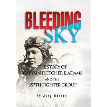 Bleeding Sky: The Story of Captain Fletcher E Adams and the 357th Fighter Group