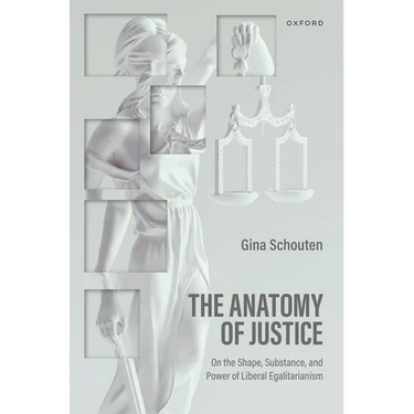 The Anatomy of Justice: On the Shape, Substance, and Power of Liberal Egalitarianism
