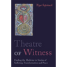 Theatre of Witness: Finding the Medicine in Stories of Suffering, Transformation, and Peace