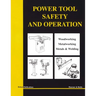 Power Tool Safety and Operations: Woodworking, Metalworking, Metalsand Welding