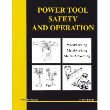 Power Tool Safety and Operations: Woodworking, Metalworking, Metalsand Welding