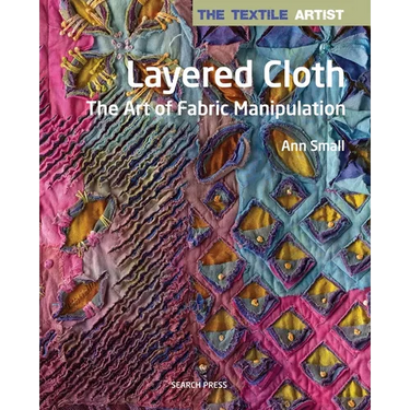 The Textile Artist: Layered Cloth: The Art of Fabric Manipulation