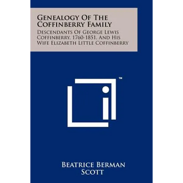 Genealogy Of The Coffinberry Family: Descendants Of George Lewis Coffinberry, 1760-1851, And His Wife Elizabeth Little Coffinberry