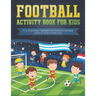 Football activity book for kids: Fun football themed activities for kids aged 6 to 12