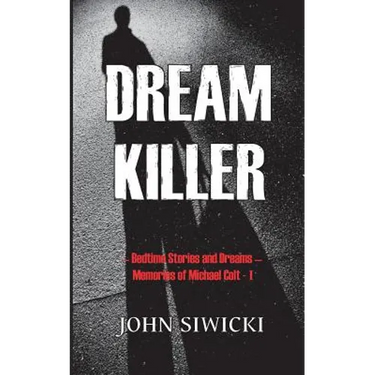 Dream Killer: Bedtime Stories and Dreams-Memories of Michael Colt