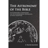 The Astronomy of the Bible - An Elementary Commentary on the Astronomical References of Holy Scripture