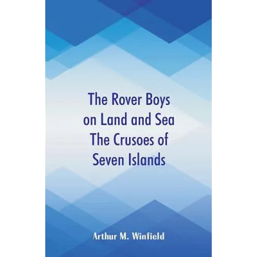 The Rover Boys on Land and Sea The Crusoes of Seven Islands