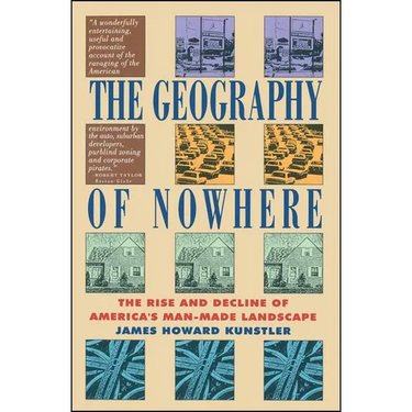 Geography of Nowhere: The Rise and Declineof America's Man-Made Landscape