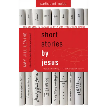 Short Stories by Jesus Participant Guide: The Enigmatic Parables of a Controversial Rabbi