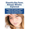 Sinusitis, Hay Fever, Allergic Rhinitis Explained. Symptoms, Signs, Treatment, Remedies, Relief, Cure, Natural Remedies, Prevention, Home Remedies, Me