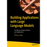 Building Applications with Large Language Models: Techniques, Implementation, and Applications