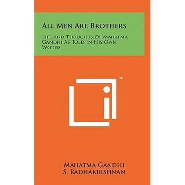 All Men Are Brothers: Life And Thoughts Of Mahatma Gandhi As Told In His Own Words
