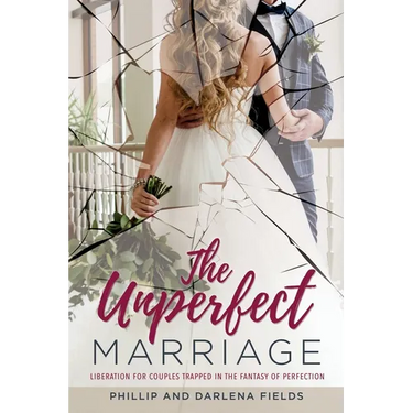 The Unperfect Marriage: Liberation for couples trapped in the fantasy of perfection