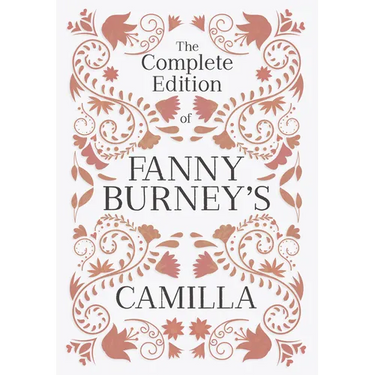 The Complete Edition of Fanny Burney's Camilla: or, A Picture of Youth