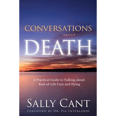 Conversations about Death: A Practical Guide to Talking about End-of-Life Care and Dying