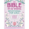 The Bible in 52 Weeks Devotional for Girls: A Year of Growing in Faith