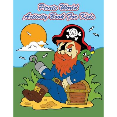 Pirate World Activity Book For Kids: : Kids Activities Book with Fun and Challenge in Pirates theme: Coloring, Color by number, Dot to Dot, Count the