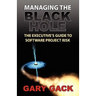 Managing the Black Hole: The Executive's Guide to Software Project Risk