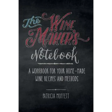 The Wine Maker's Notebook: A workbook for your home-made wine recipes and methods