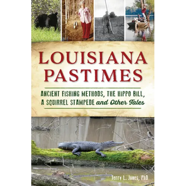 Louisiana Pastimes: Ancient Fishing Methods, the Hippo Bill, a Squirrel Stampede and Other Tales