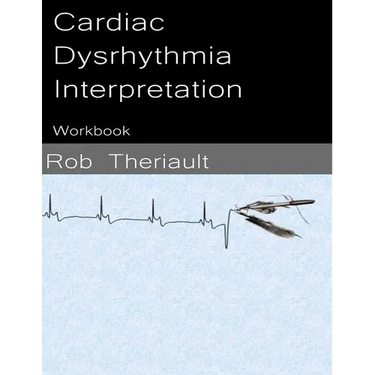 Cardiac Dysrhythmia Interpretation: Workbook