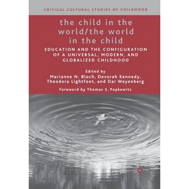 The Child in the World/The World in the Child: Education and the Configuration of a Universal, Modern, and Globalized Childhood
