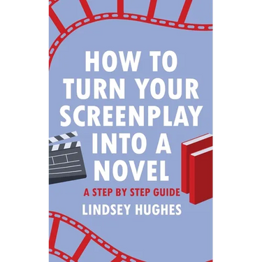 How to Turn Your Screenplay Into a Novel: A Step by Step Guide