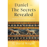 Daniel - The Secrets Revealed: Expository Verse by Verse Commentary